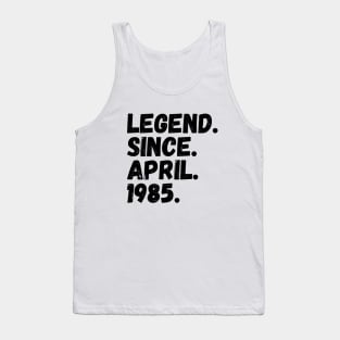 Legend Since April 1985 - Birthday Tank Top